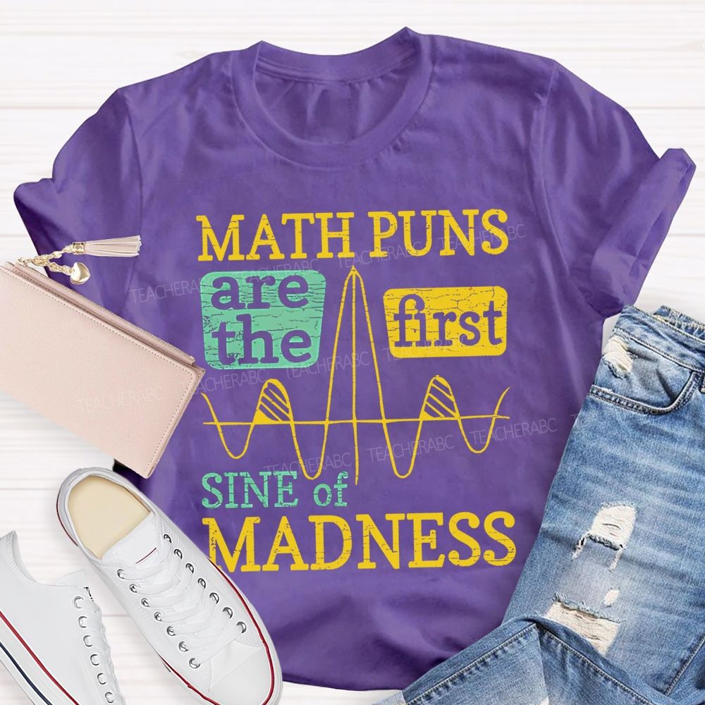 Math Puns Are The First Sine Of Madness Teacher T-shirt