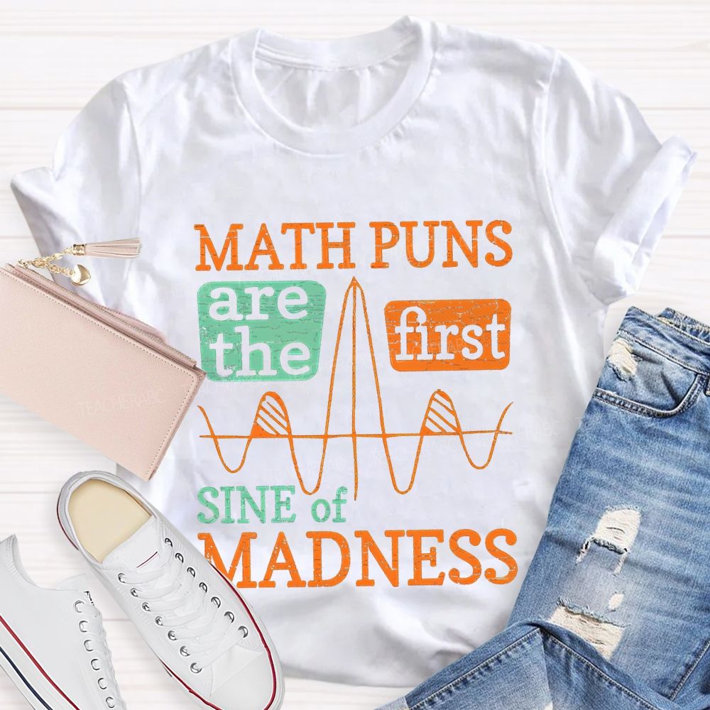Math Puns Are The First Sine Of Madness Teacher T-shirt