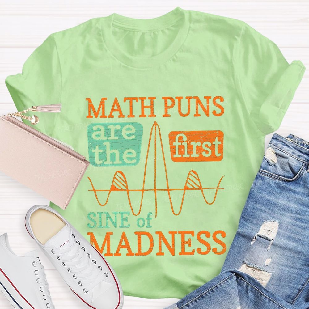 Math Puns Are The First Sine Of Madness Teacher T-shirt