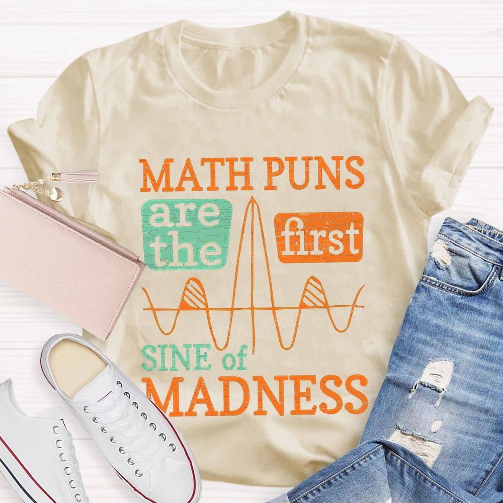 Math Puns Are The First Sine Of Madness Teacher T-shirt