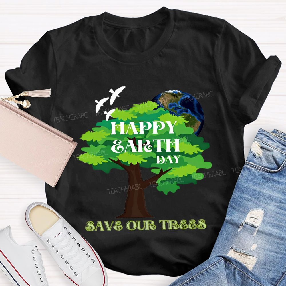 Happy Earth Day Save Our Trees T-shirt