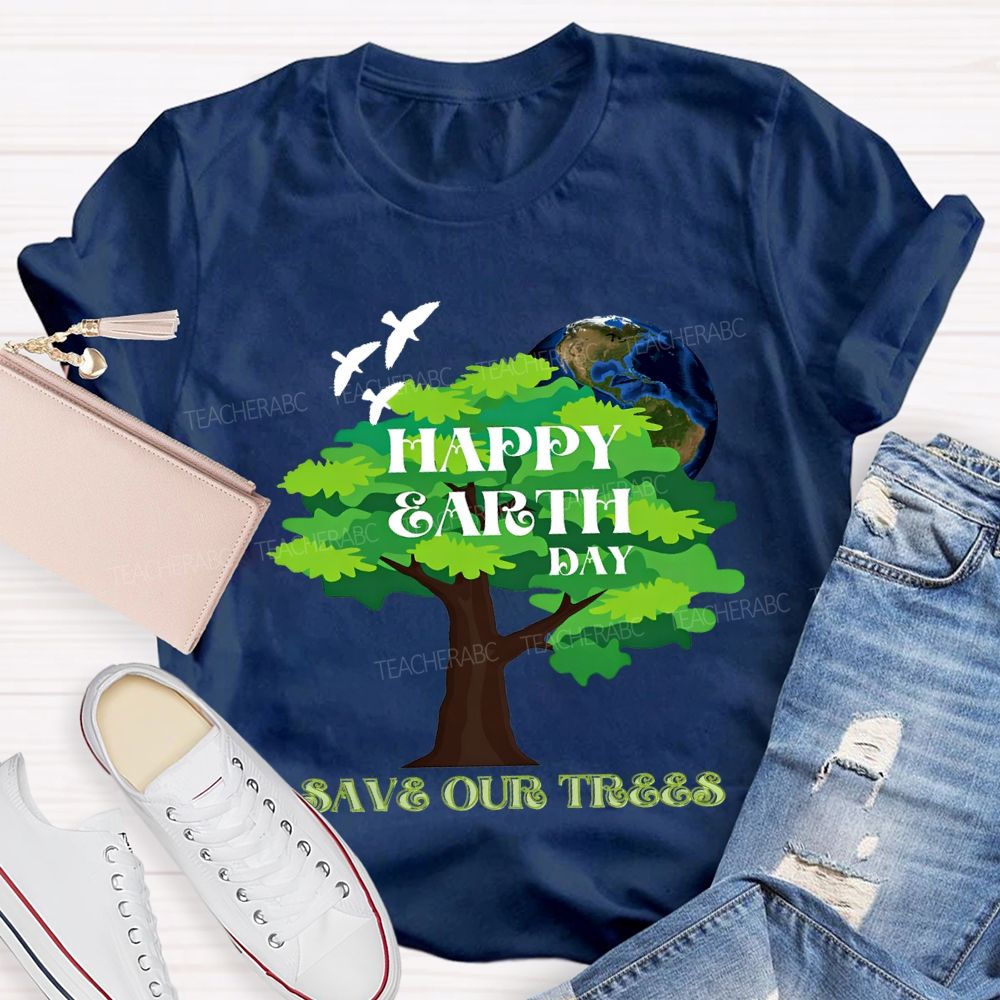 Happy Earth Day Save Our Trees T-shirt
