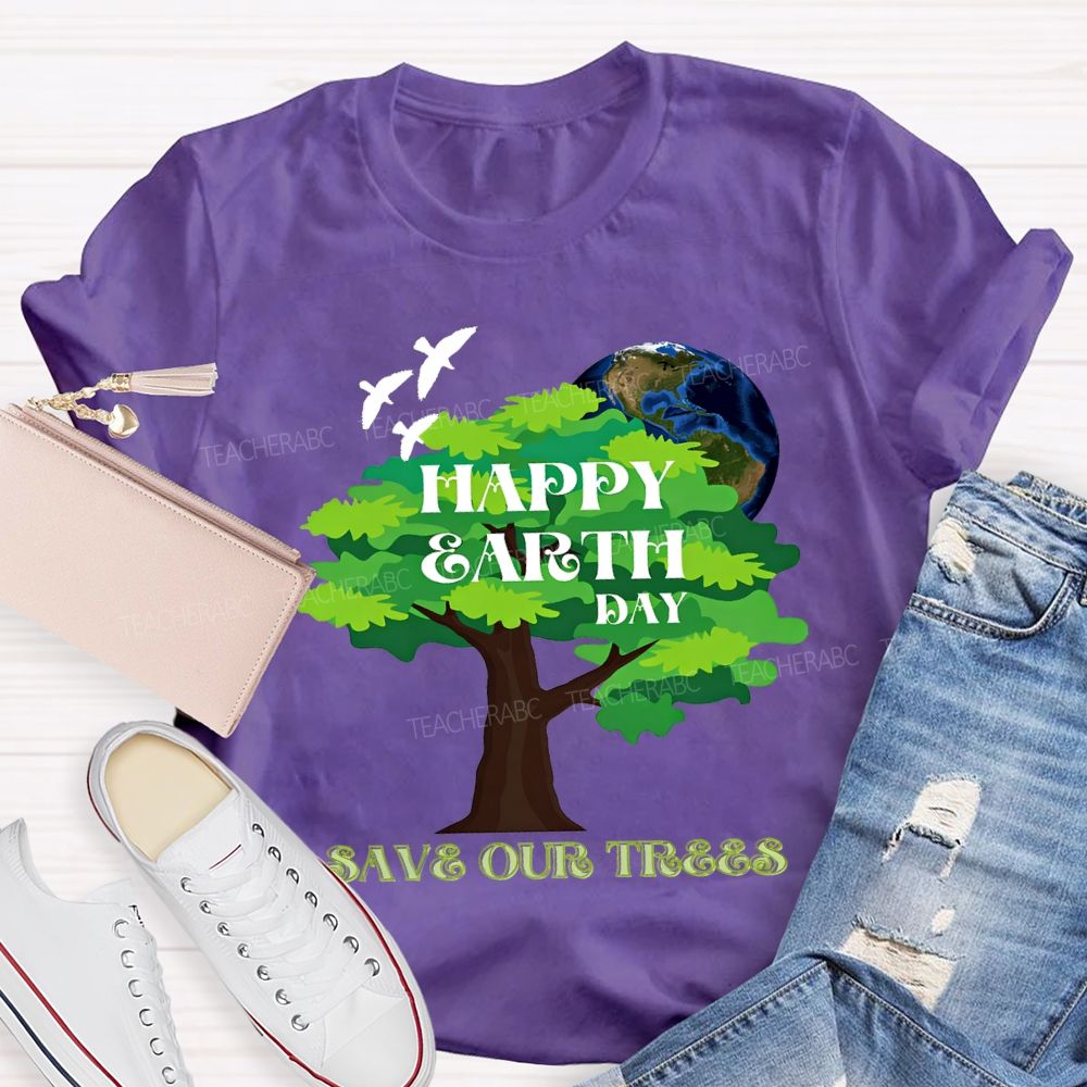 Happy Earth Day Save Our Trees T-shirt