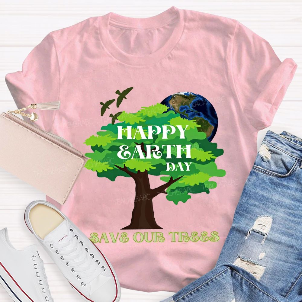 Happy Earth Day Save Our Trees T-shirt