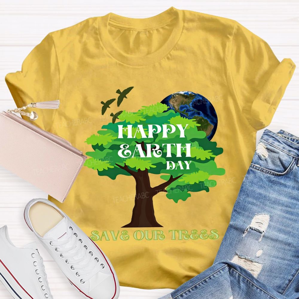 Happy Earth Day Save Our Trees T-shirt