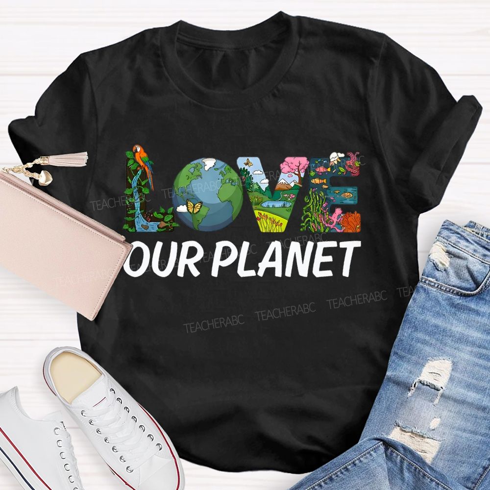 Love Our Planet Earth Day Teacher T-shirt