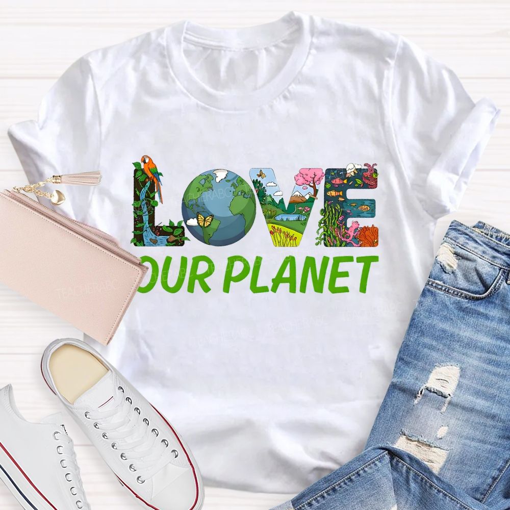 Love Our Planet Earth Day Teacher T-shirt