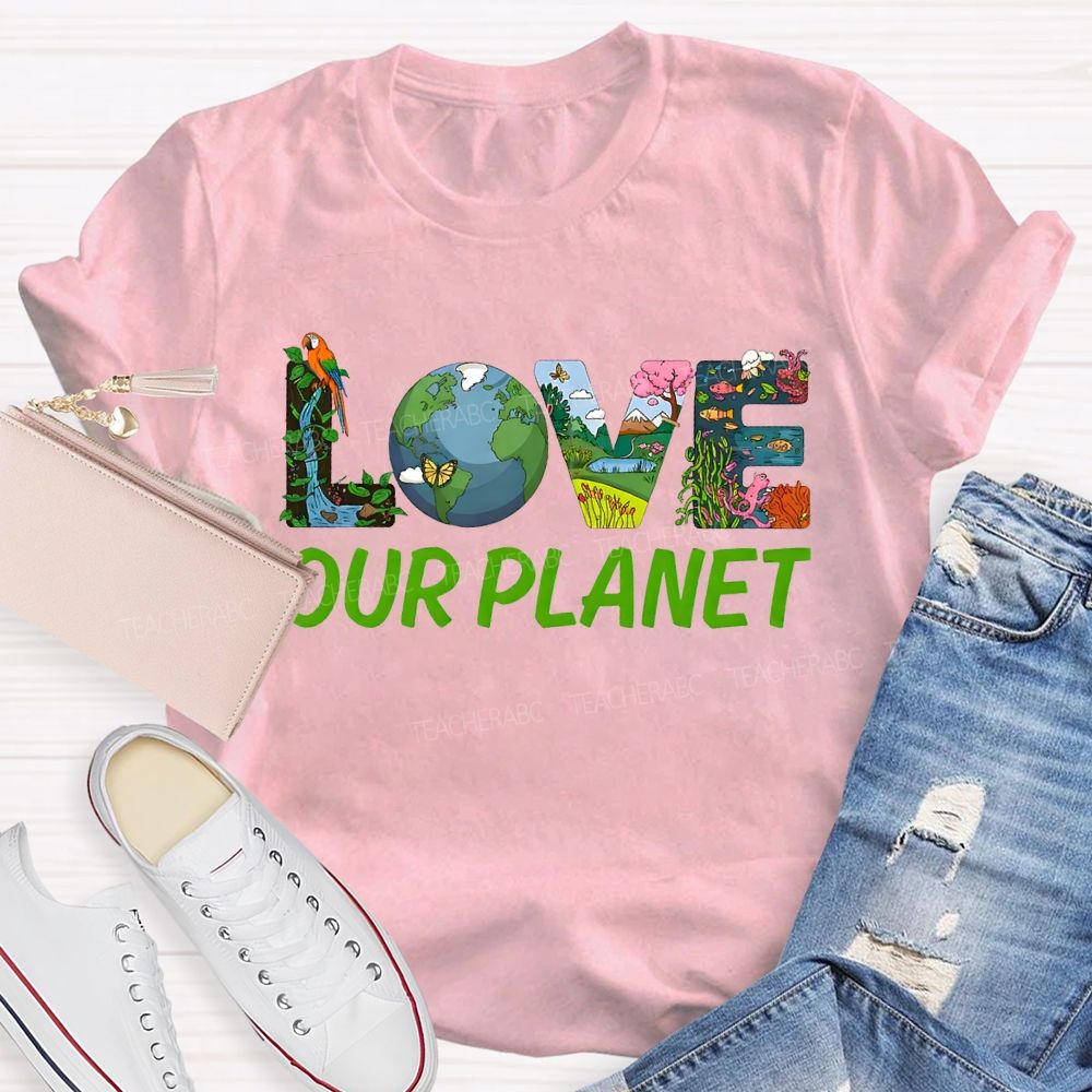 Love Our Planet Earth Day Teacher T-shirt