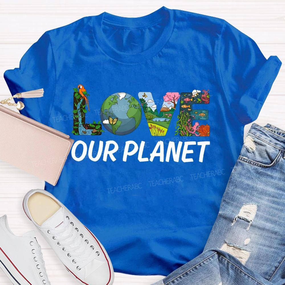 Love Our Planet Earth Day Teacher T-shirt