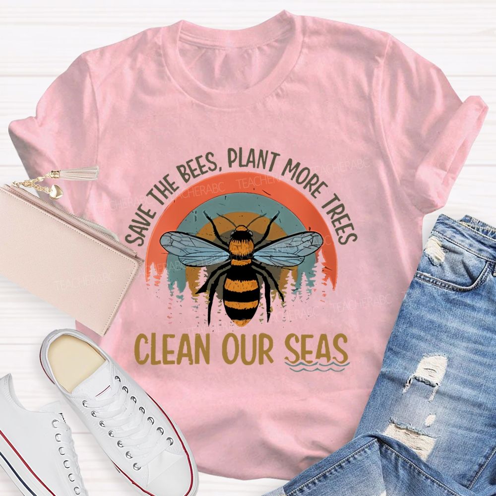Save The Bees Plant More Trees Clean Our Seas Teacher T-shirt