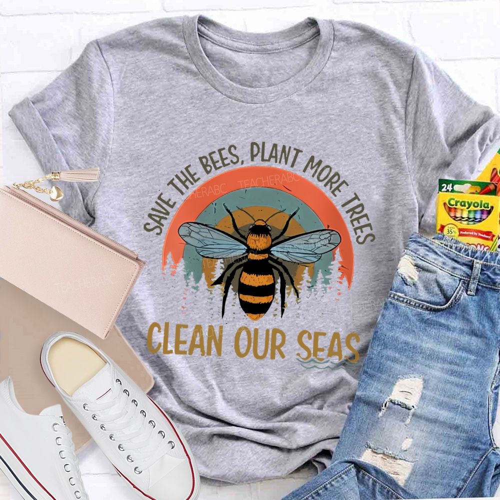 Save The Bees Plant More Trees Clean Our Seas Teacher T-shirt