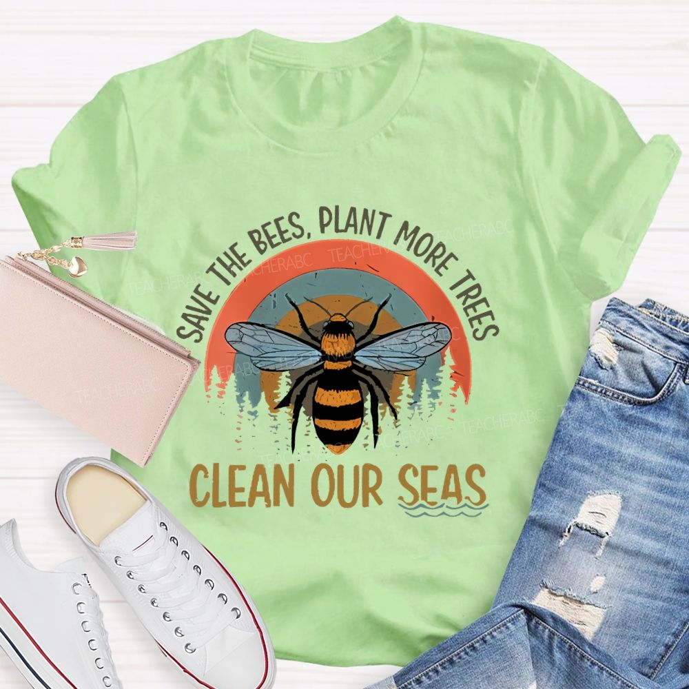 Save The Bees Plant More Trees Clean Our Seas Teacher T-shirt