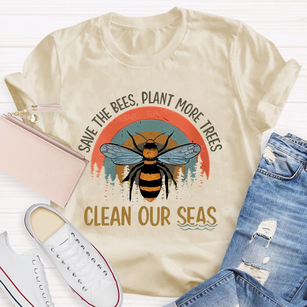 Save The Bees Plant More Trees Clean Our Seas Teacher T-shirt
