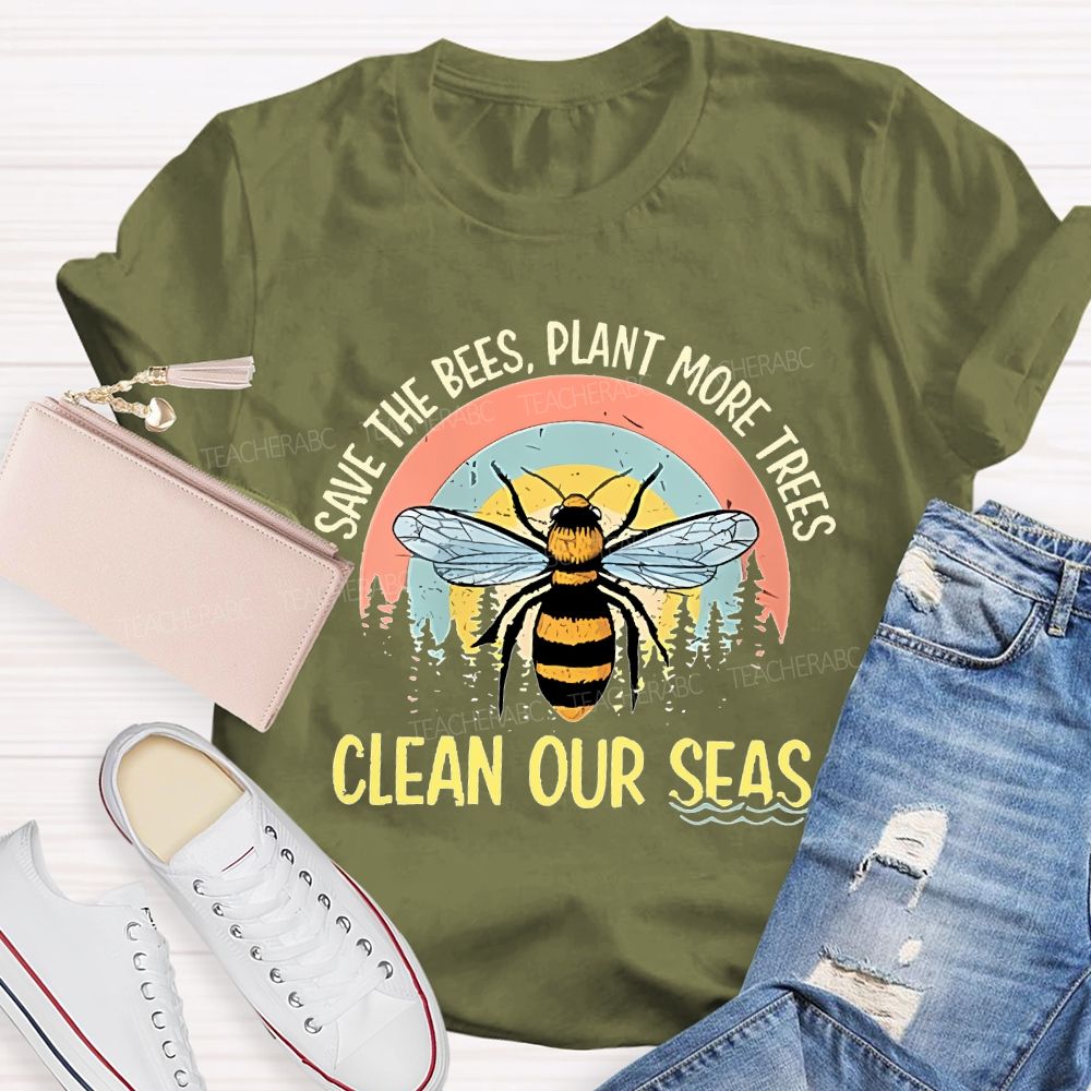 Save The Bees Plant More Trees Clean Our Seas Teacher T-shirt