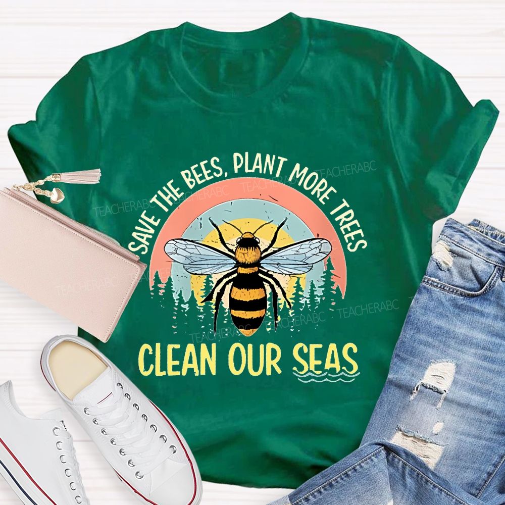 Save The Bees Plant More Trees Clean Our Seas Teacher T-shirt