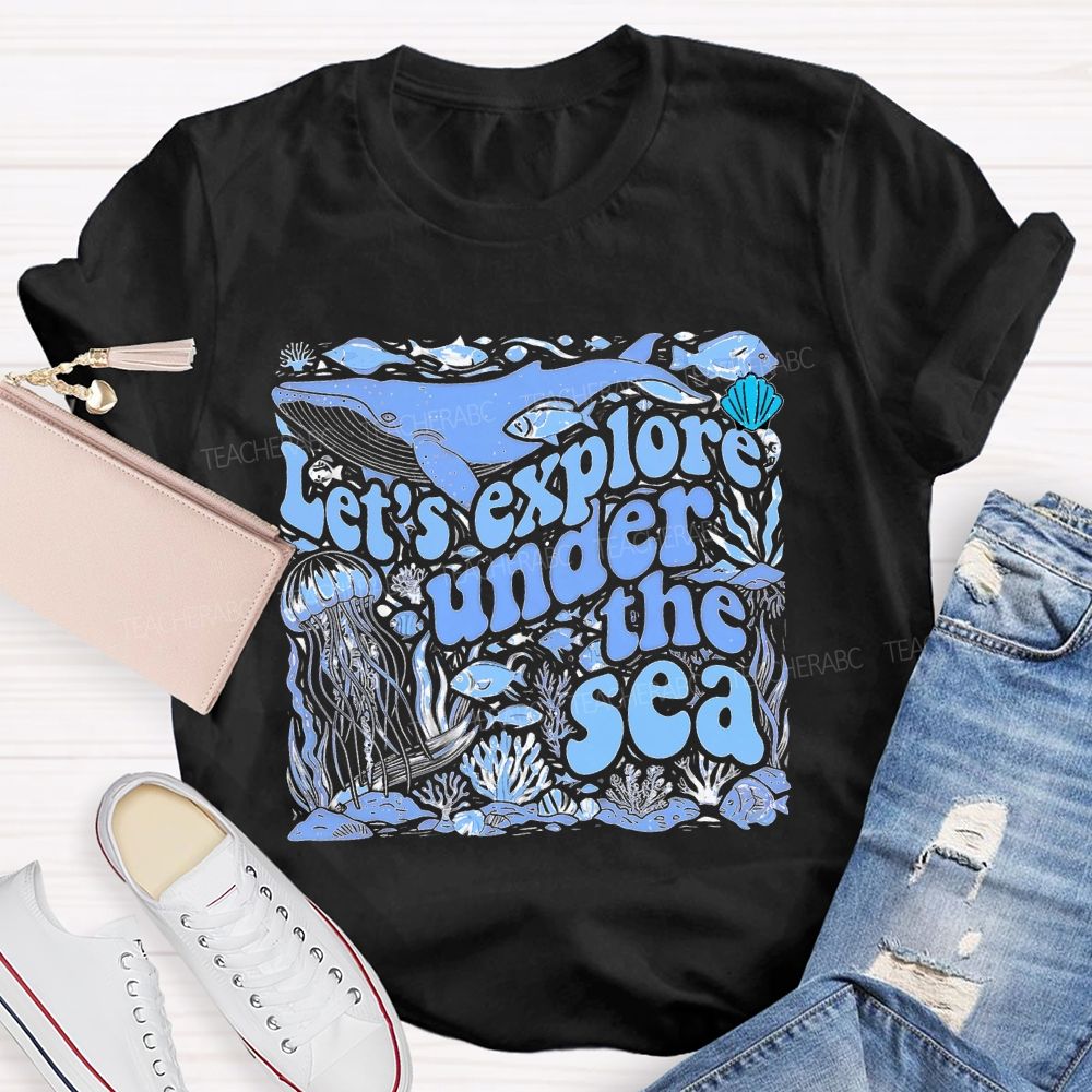 Let's Explore Under The Sea Graphic Teacher T-shirt