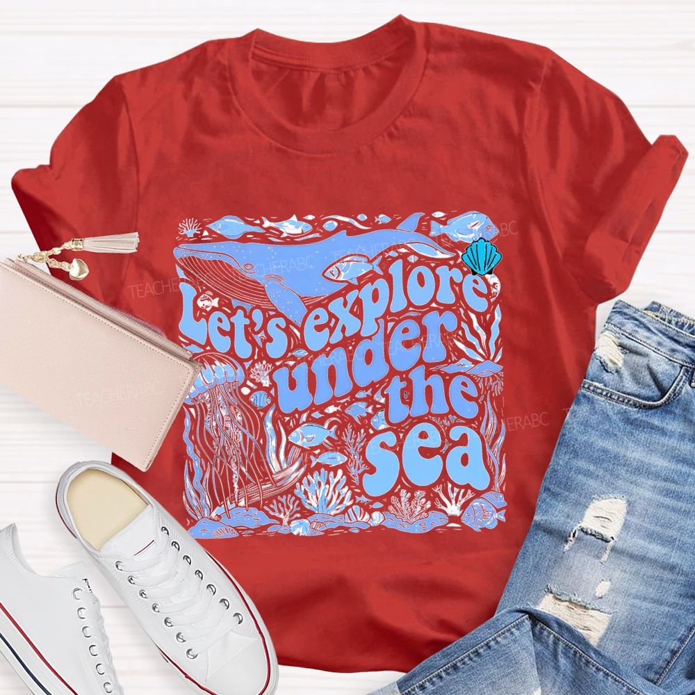 Let's Explore Under The Sea Graphic Teacher T-shirt