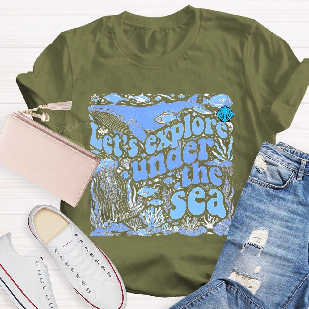 Let's Explore Under The Sea Graphic Teacher T-shirt