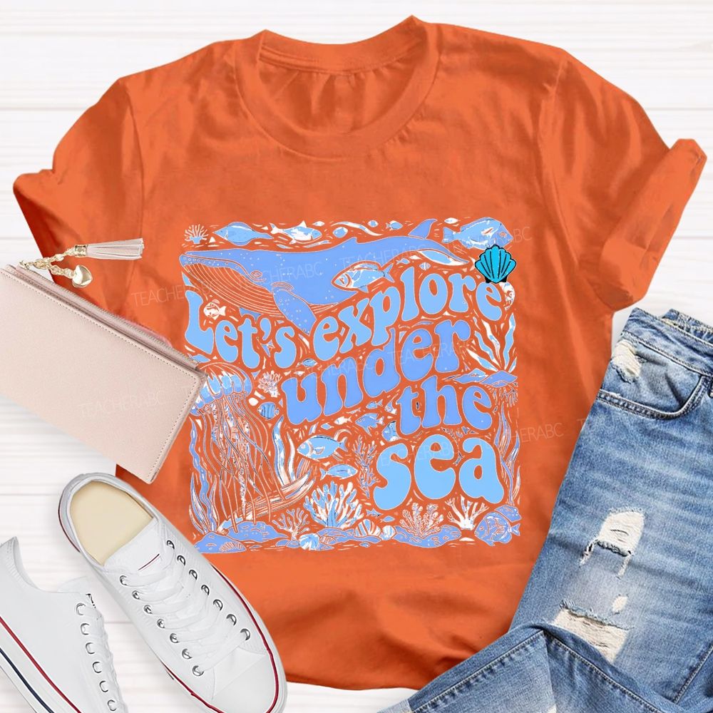 Let's Explore Under The Sea Graphic Teacher T-shirt