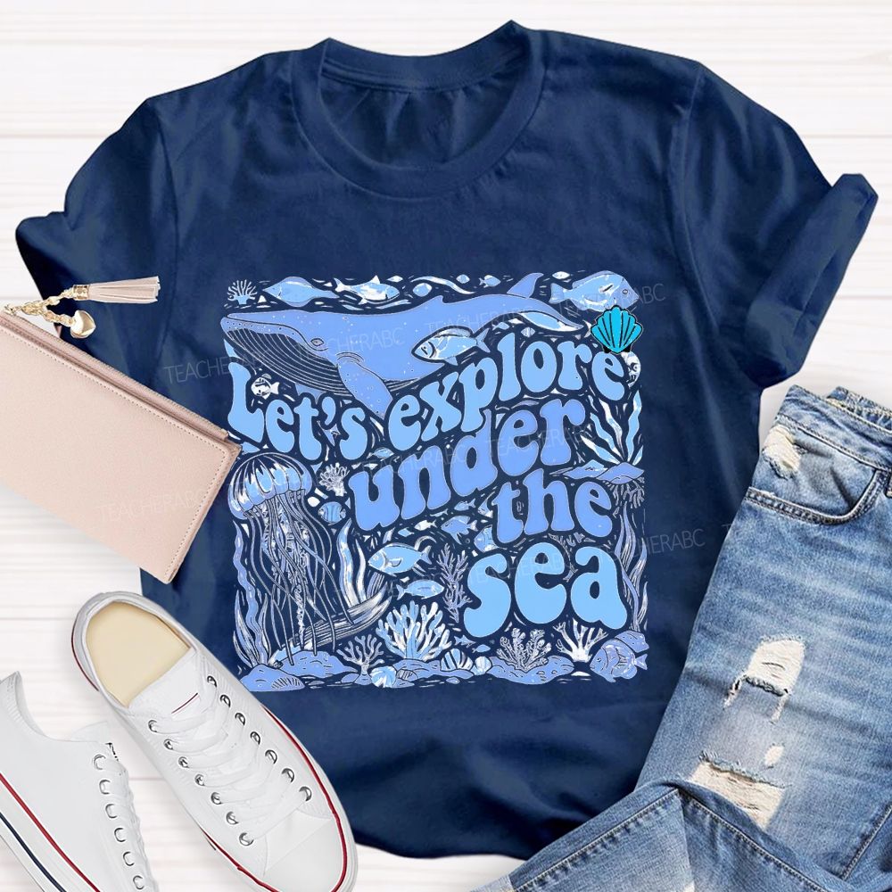 Let's Explore Under The Sea Graphic Teacher T-shirt