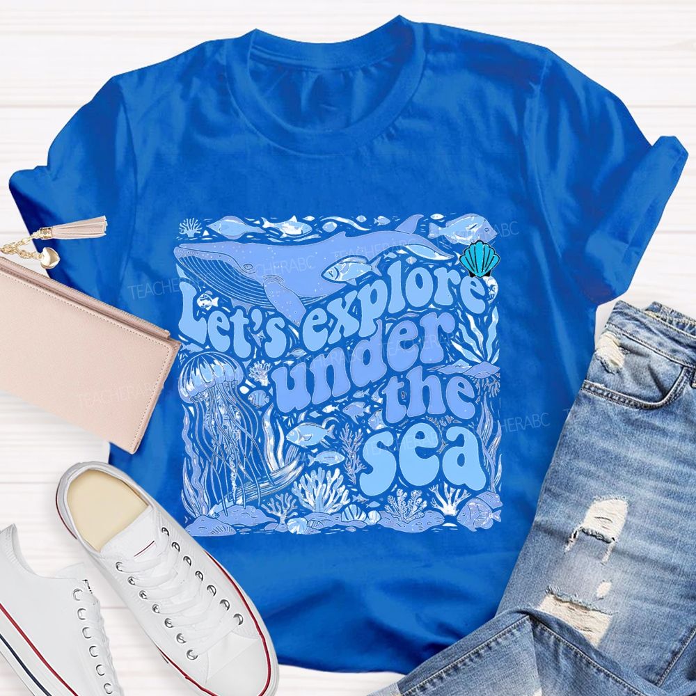 Let's Explore Under The Sea Graphic Teacher T-shirt