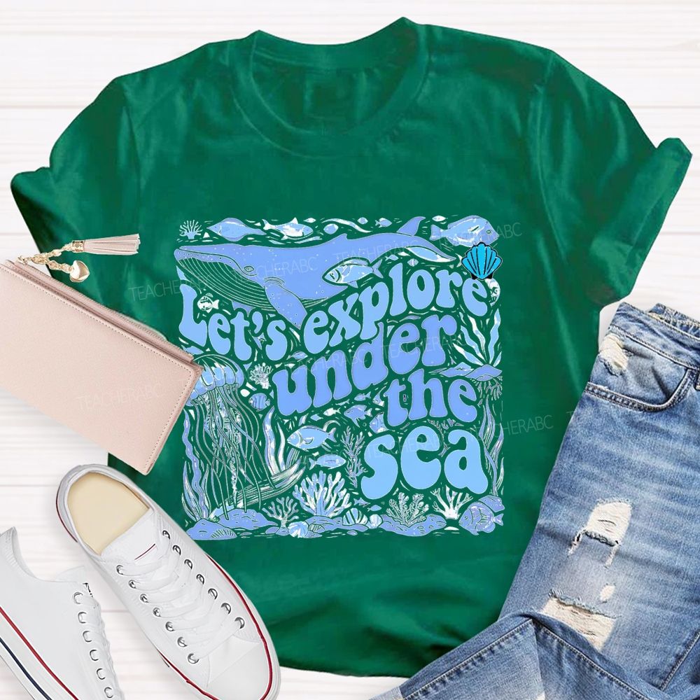 Let's Explore Under The Sea Graphic Teacher T-shirt