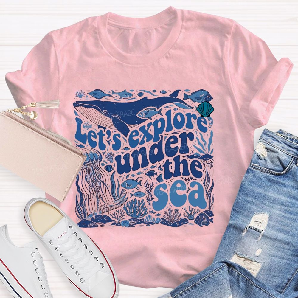 Let's Explore Under The Sea Graphic Teacher T-shirt