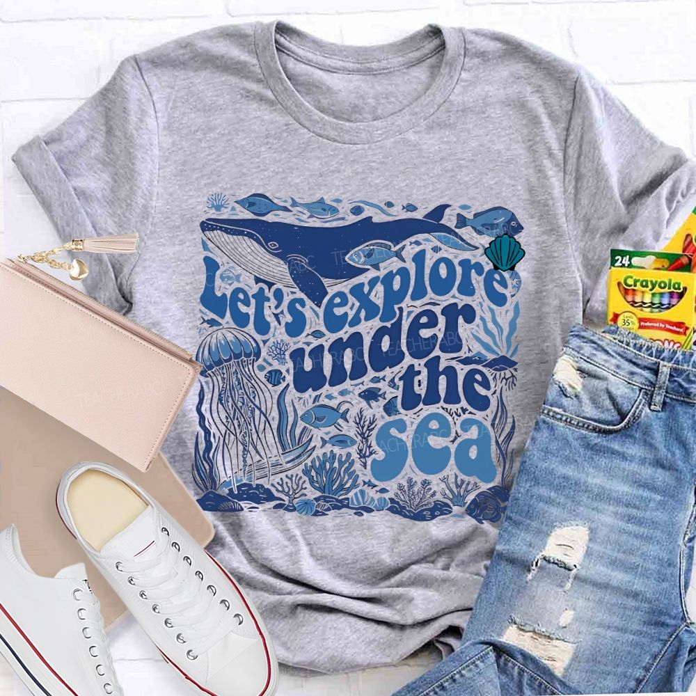 Let's Explore Under The Sea Graphic Teacher T-shirt
