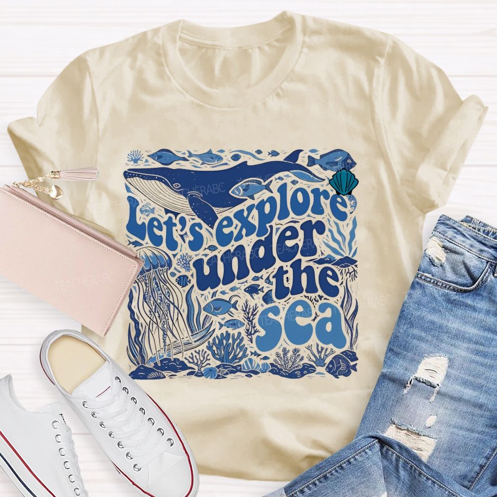 Let's Explore Under The Sea Graphic Teacher T-shirt