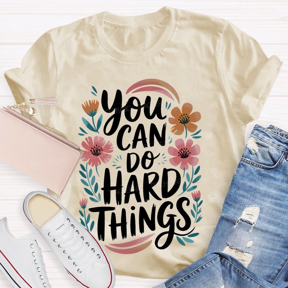 You Can Do Hard Things Flowers Teacher T-shirt