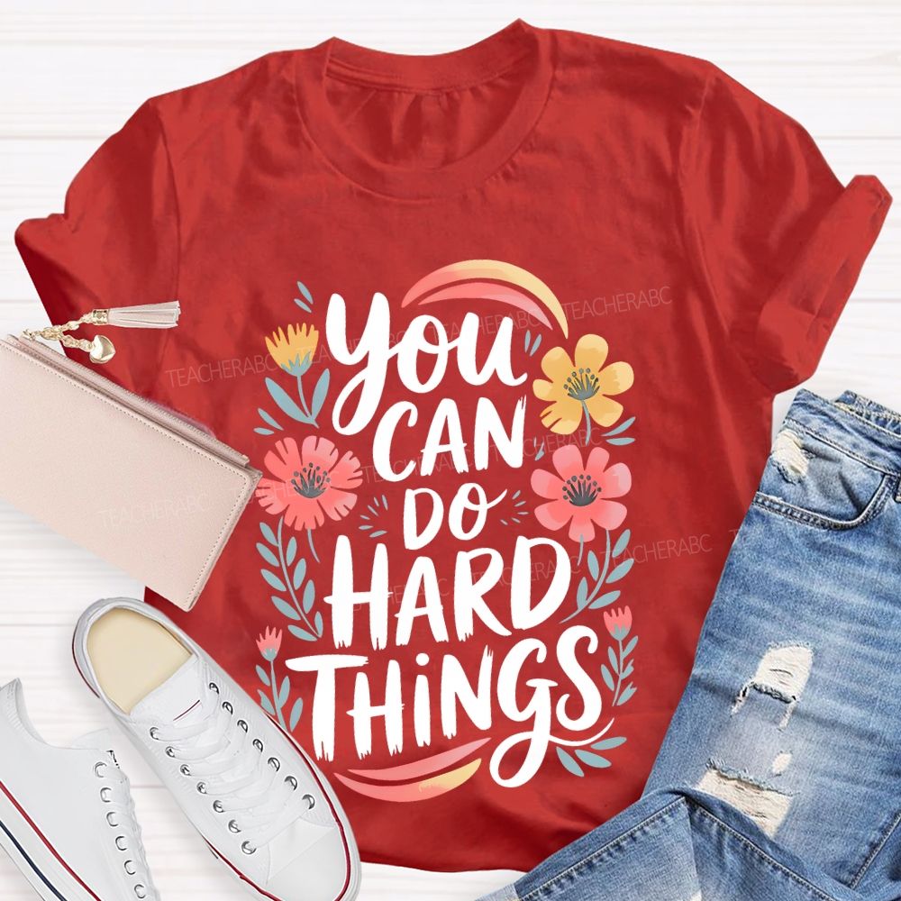 You Can Do Hard Things Flowers Teacher T-shirt