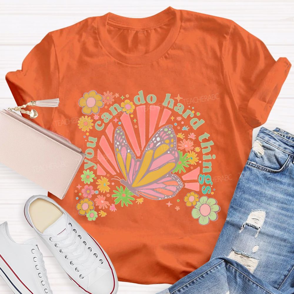 You Can Do Hard Things Butterfly Flowers Teacher T-shirt