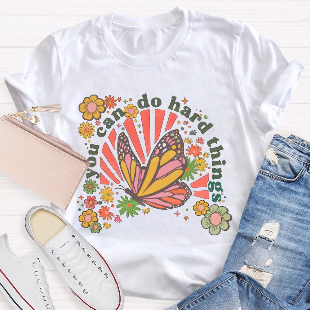 You Can Do Hard Things Butterfly Flowers Teacher T-shirt