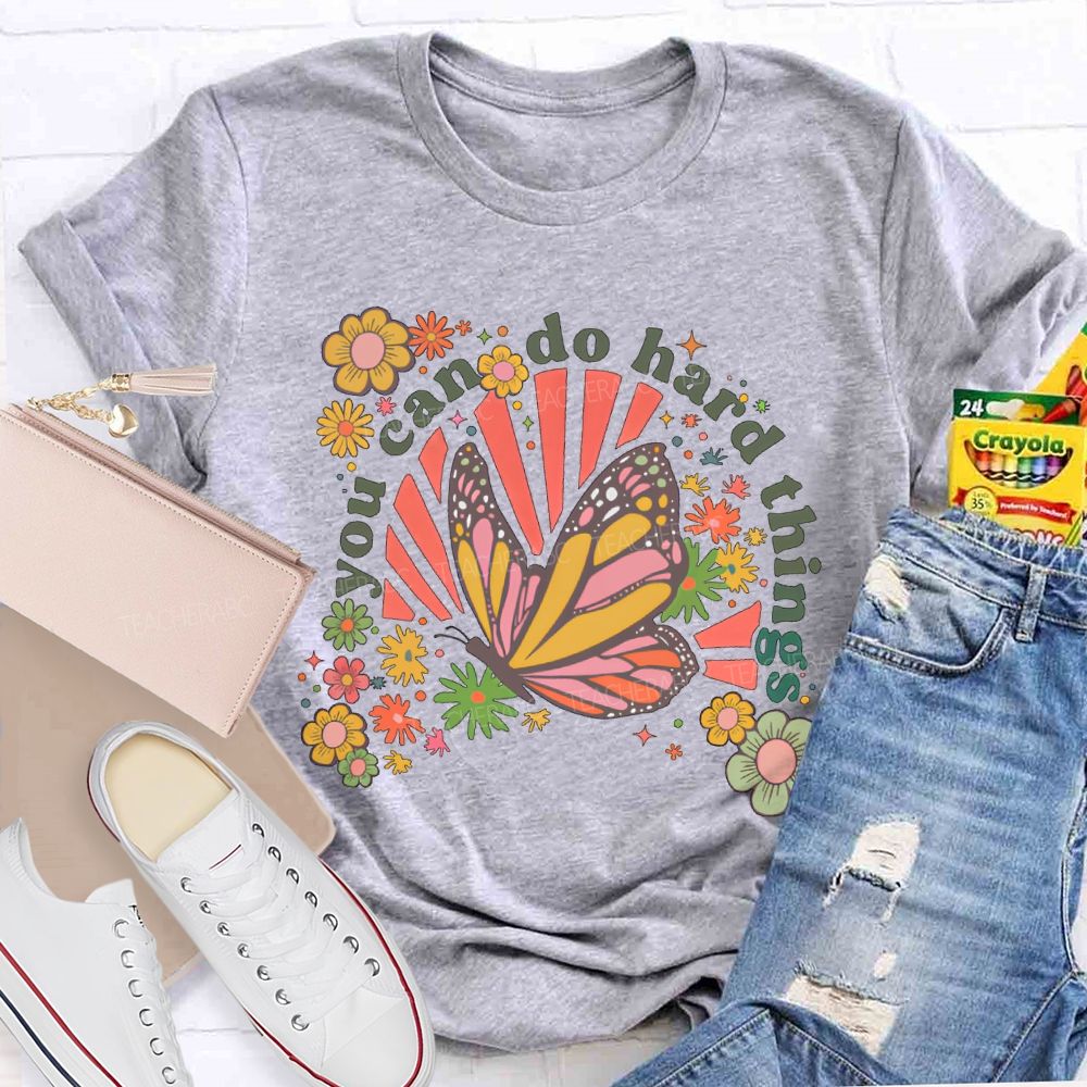 You Can Do Hard Things Butterfly Flowers Teacher T-shirt