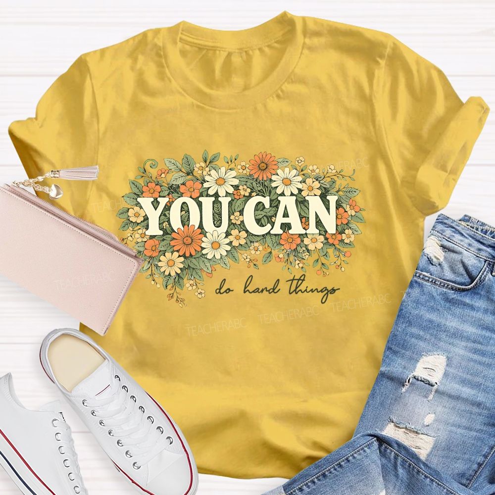 You Can Do Hard Things Flower Cluster Teacher T-shirt