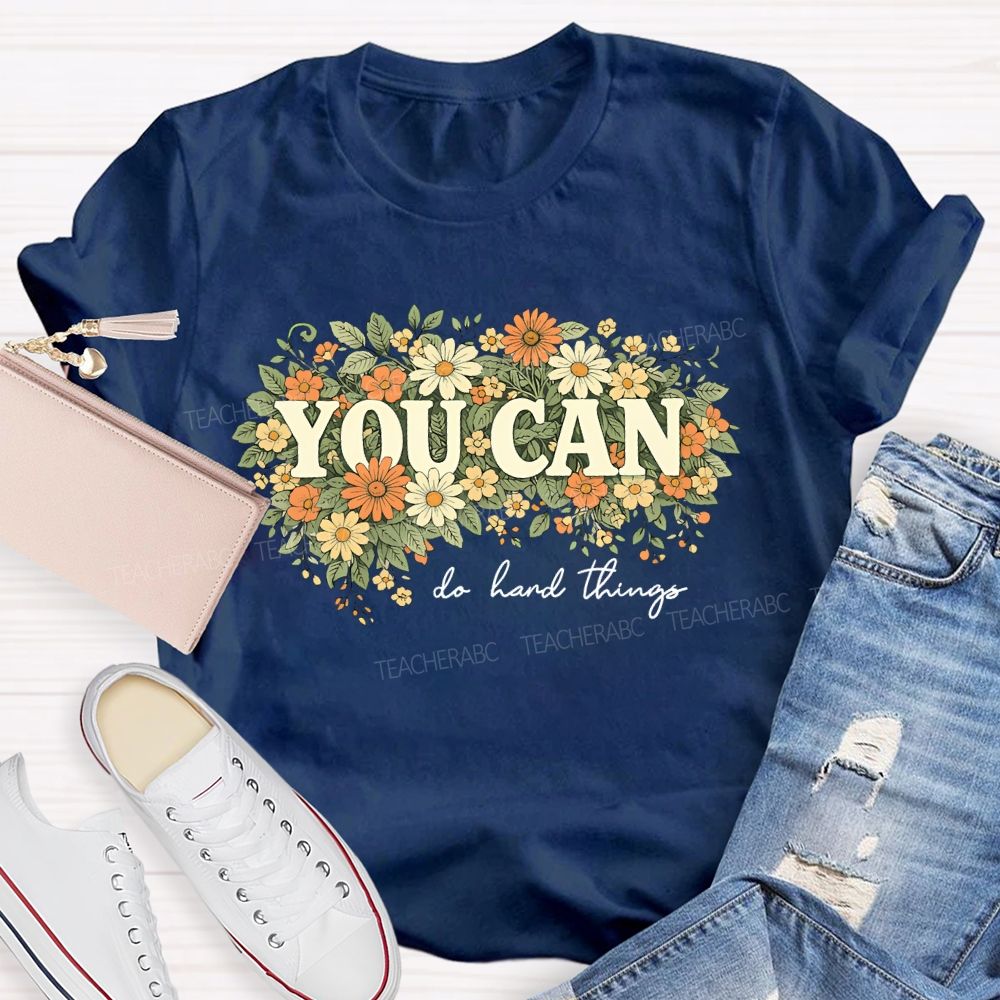 You Can Do Hard Things Flower Cluster Teacher T-shirt