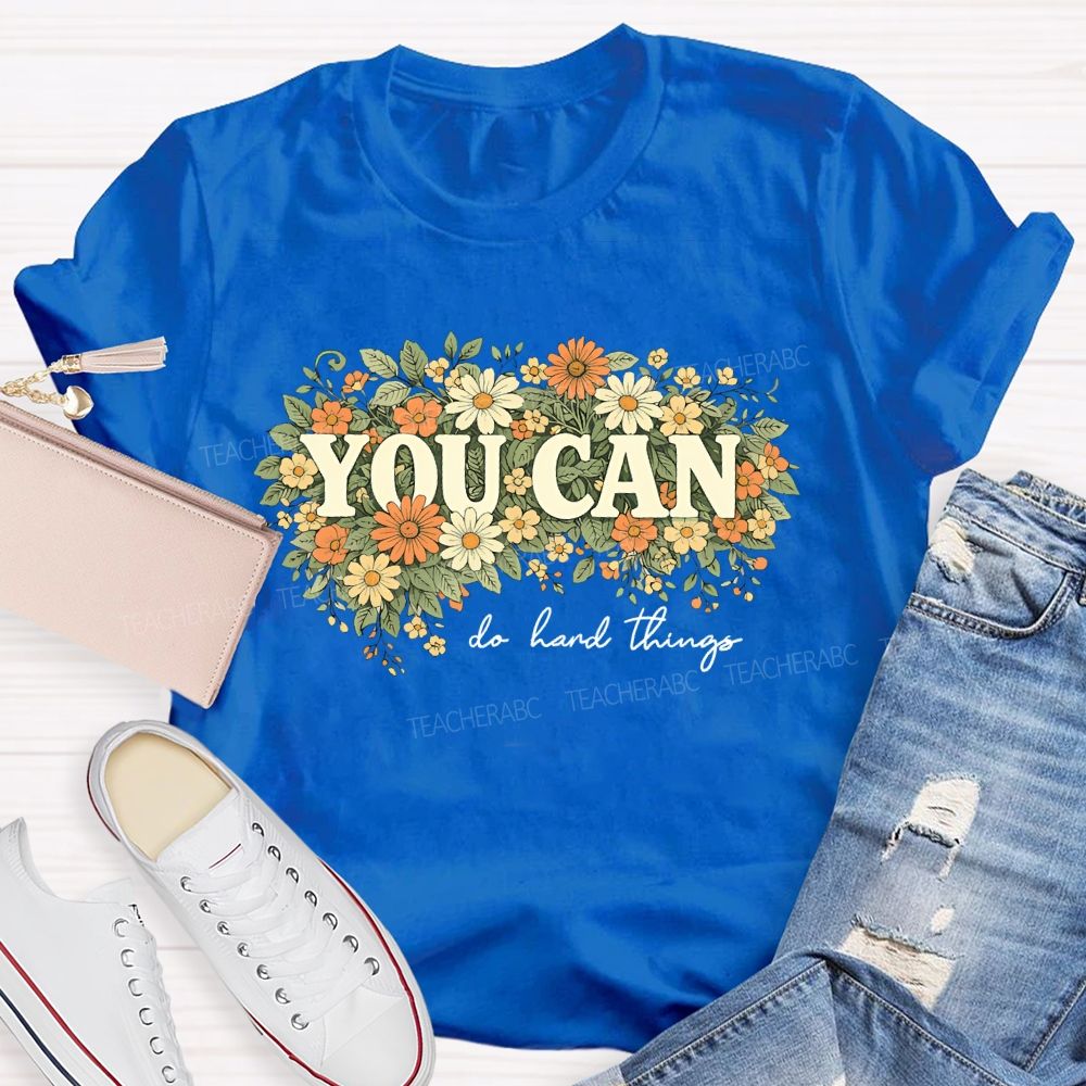 You Can Do Hard Things Flower Cluster Teacher T-shirt