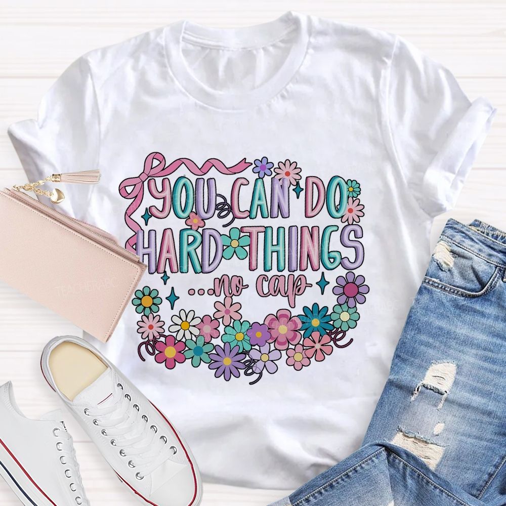 You Can Do Hard Things ...No Cap Teacher T-shirt