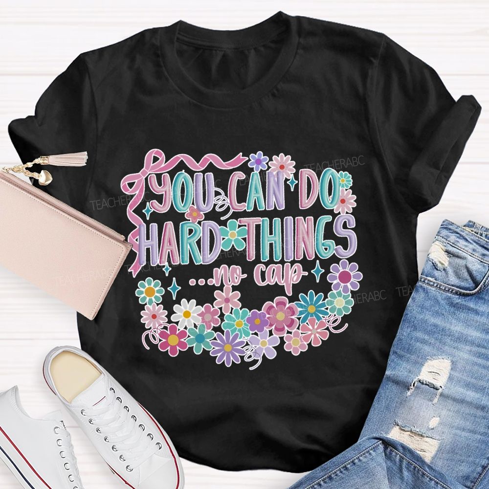 You Can Do Hard Things ...No Cap Teacher T-shirt