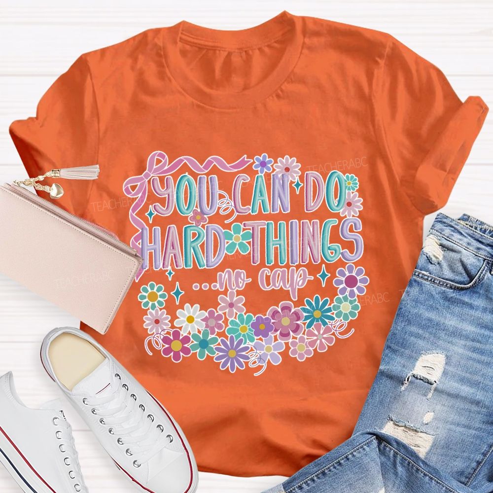 You Can Do Hard Things ...No Cap Teacher T-shirt