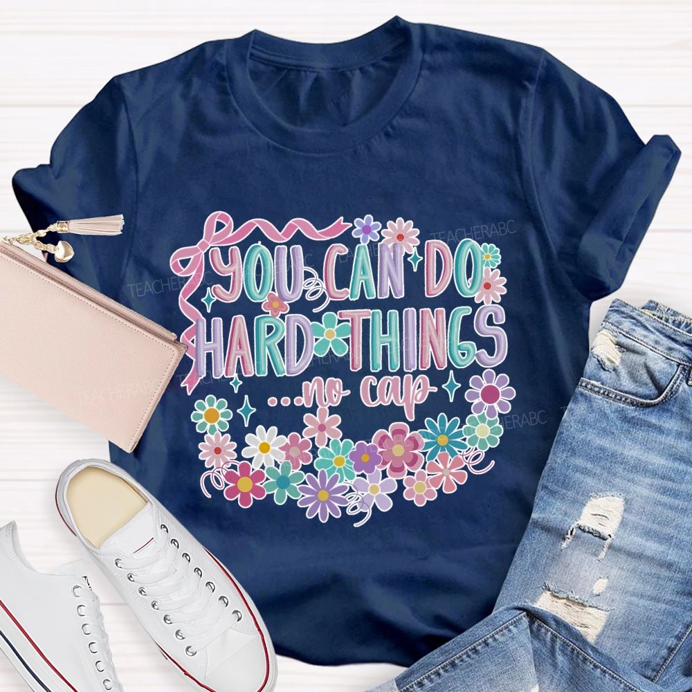 You Can Do Hard Things ...No Cap Teacher T-shirt