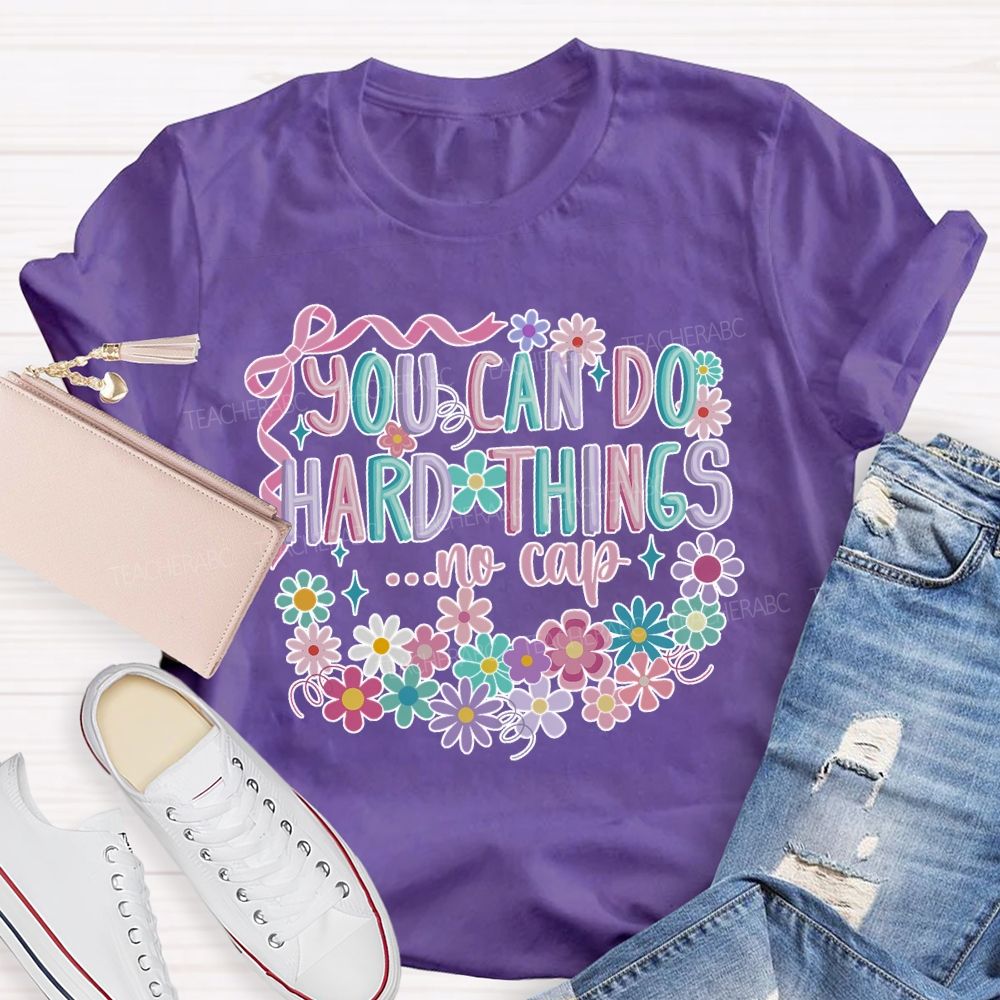 You Can Do Hard Things ...No Cap Teacher T-shirt