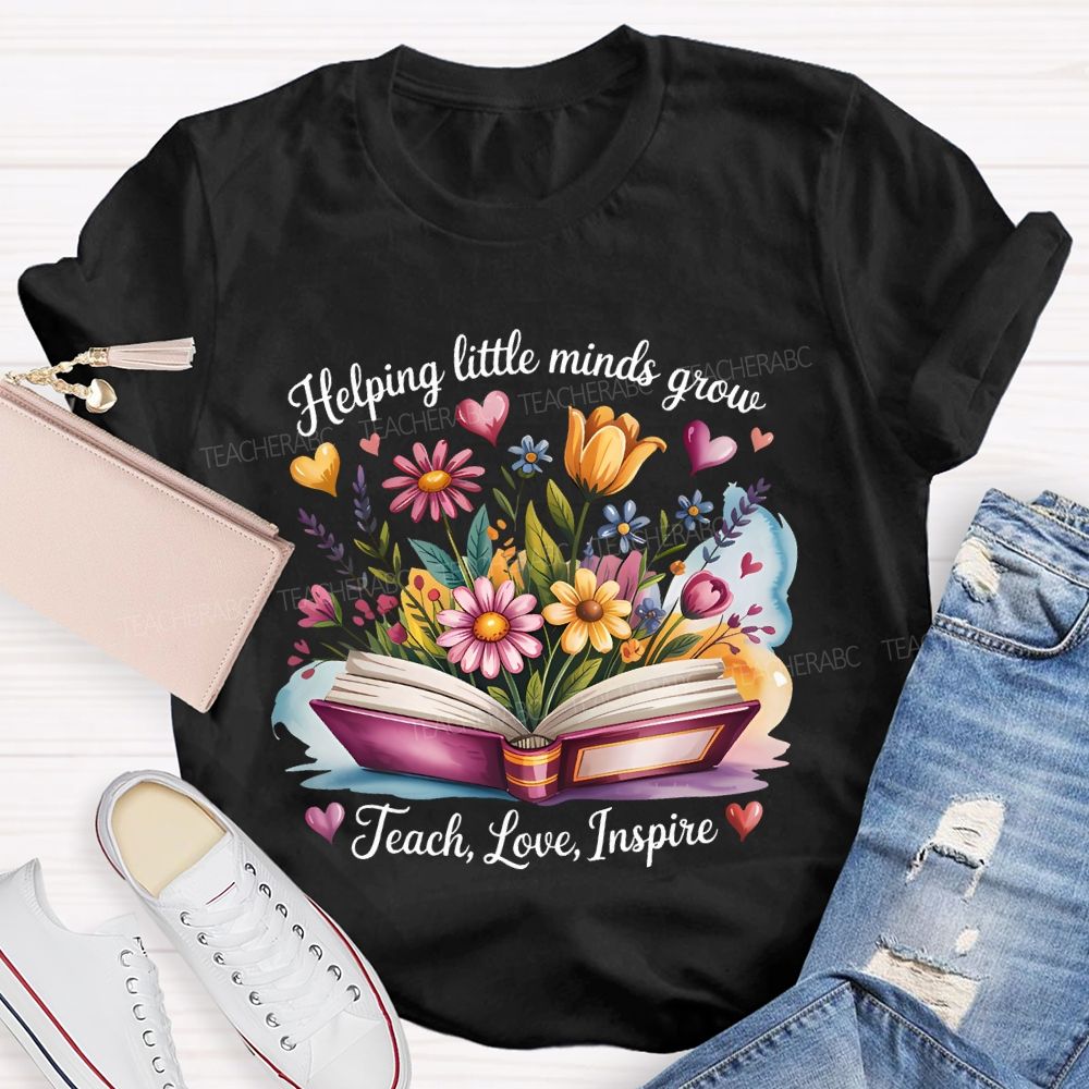Helping Little Minds Grow Teach Love Inspire Flower Letters Teacher T-shirt