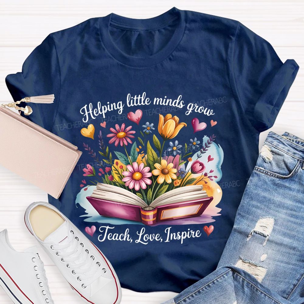 Helping Little Minds Grow Teach Love Inspire Flower Letters Teacher T-shirt