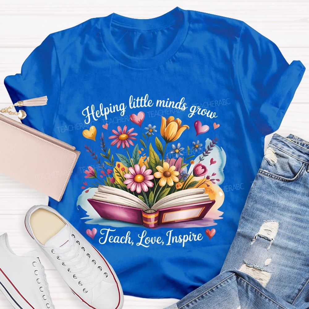 Helping Little Minds Grow Teach Love Inspire Flower Letters Teacher T-shirt