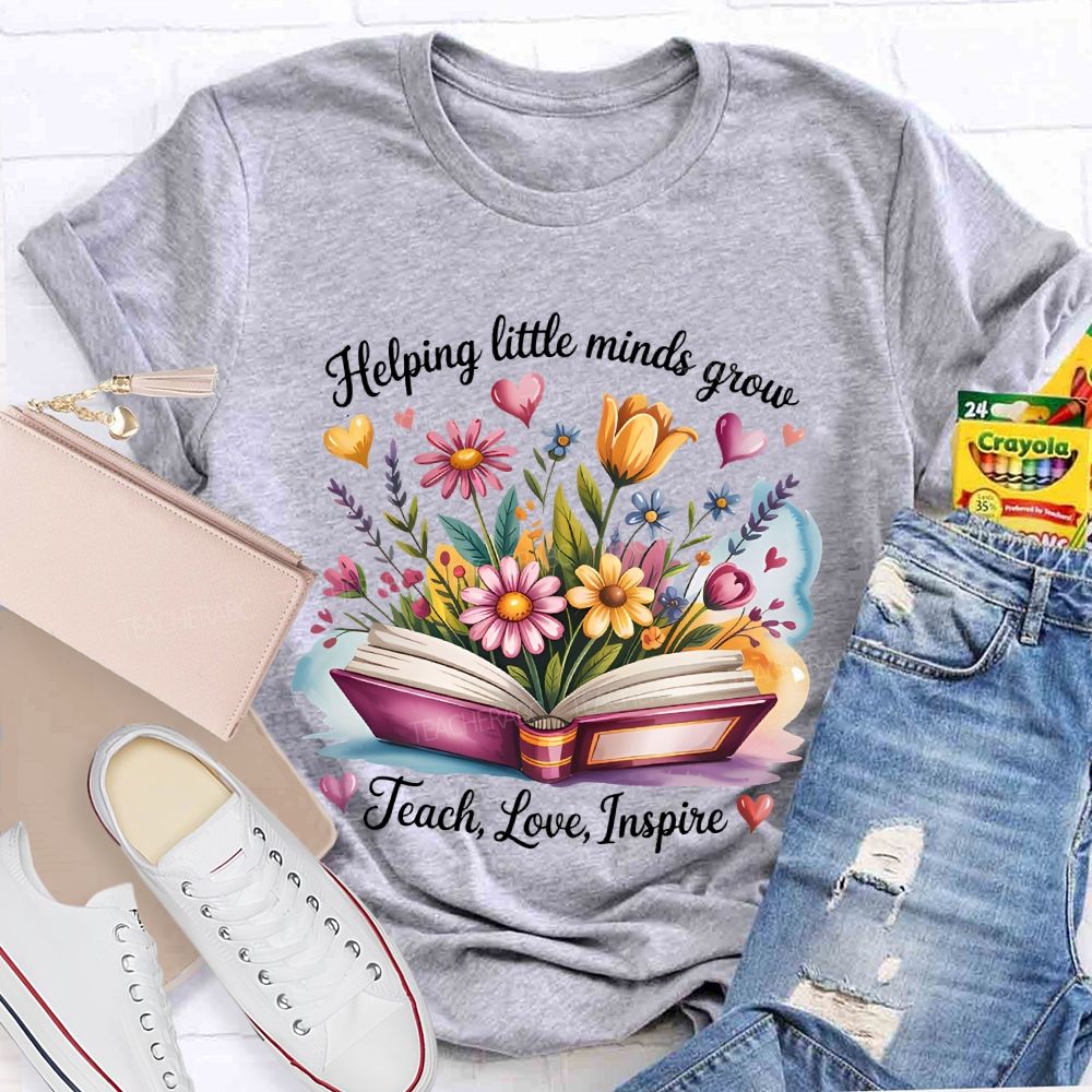 Helping Little Minds Grow Teach Love Inspire Flower Letters Teacher T-shirt