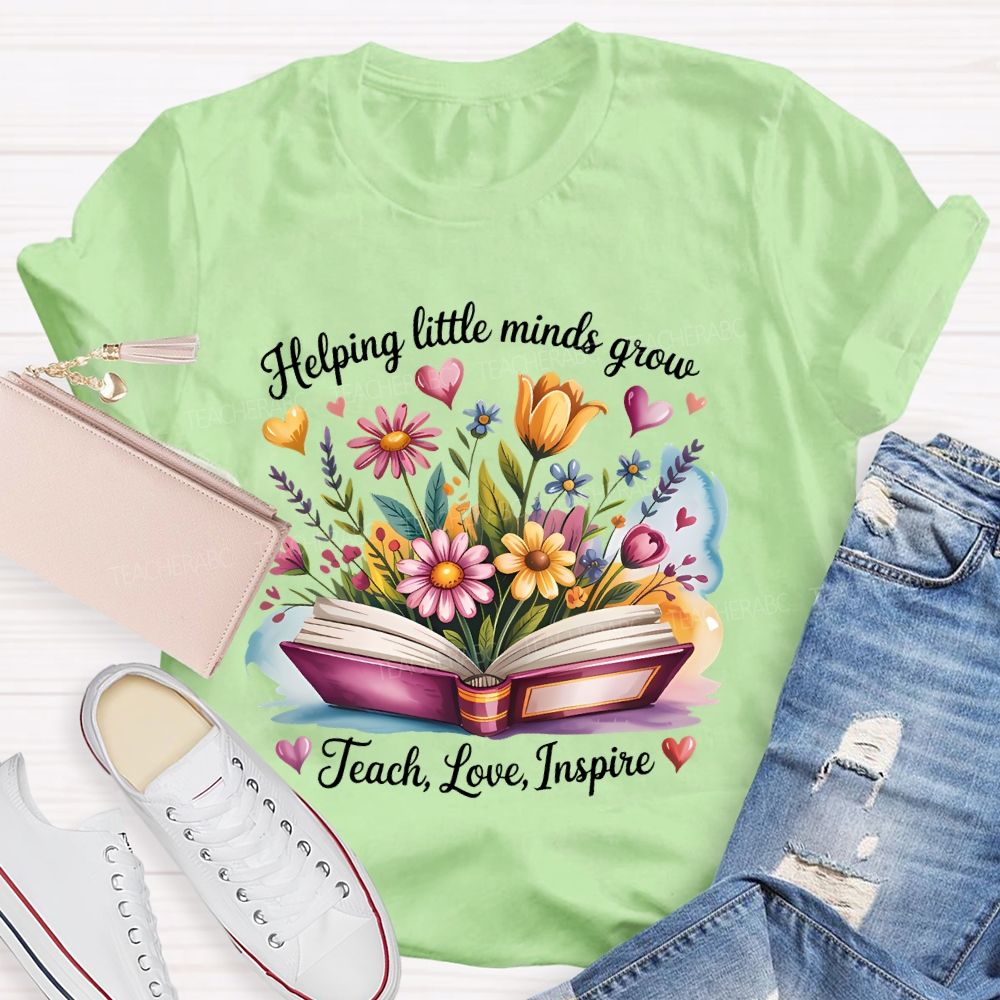 Helping Little Minds Grow Teach Love Inspire Flower Letters Teacher T-shirt
