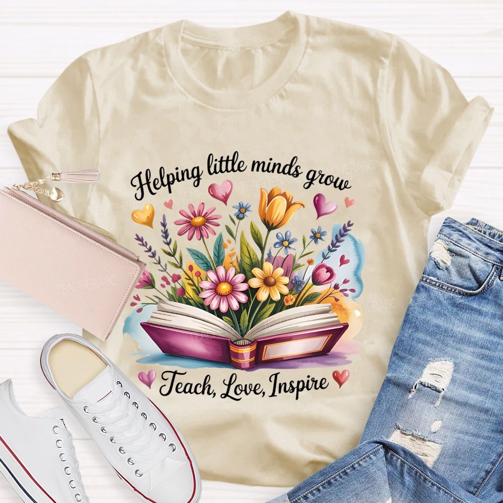 Helping Little Minds Grow Teach Love Inspire Flower Letters Teacher T-shirt