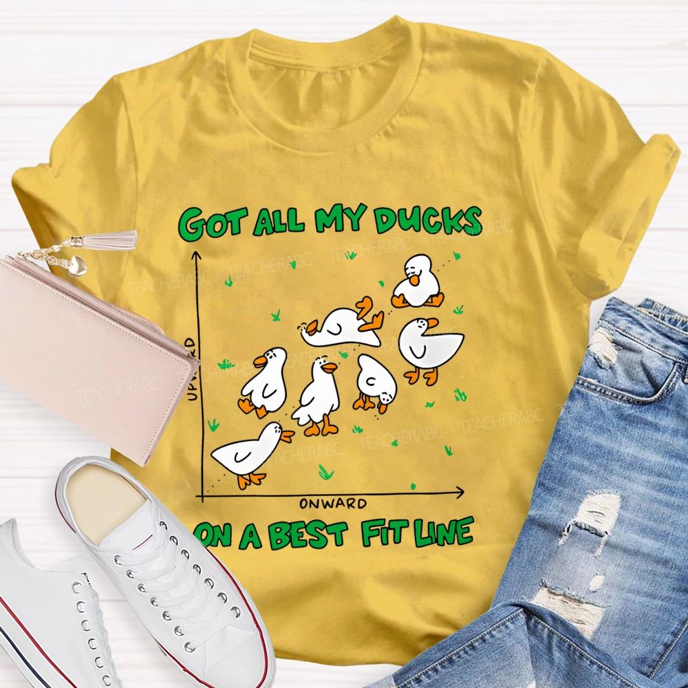 Got All My Ducks On A Best Fit Line Teacher T-shirt