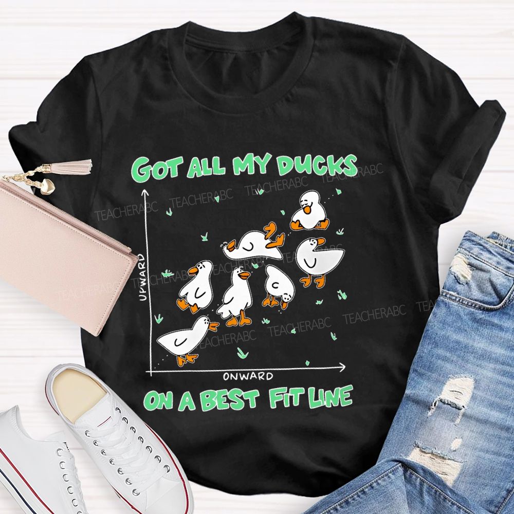 Got All My Ducks On A Best Fit Line Teacher T-shirt